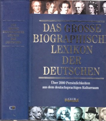 Das große biographische Lexikon der Deutschen - über 2000 Persönlichkeiten aus dem deutschsprachigen Kulturraum