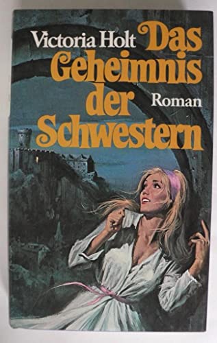 Das Geheimnis der Schwestern : Roman Victoria Holt. [Aus d. Engl. übertr. von Nora H. Wohlmuth]