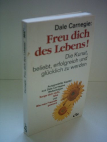 Freu dich des Lebens!: Die Kunst, beliebt, erfolgreich und glücklich zu werden – (s. Notizen)