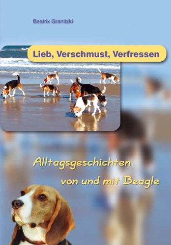 Lieb, verschmust, verfressen – Alltagsgeschichten von und mit Beagle
