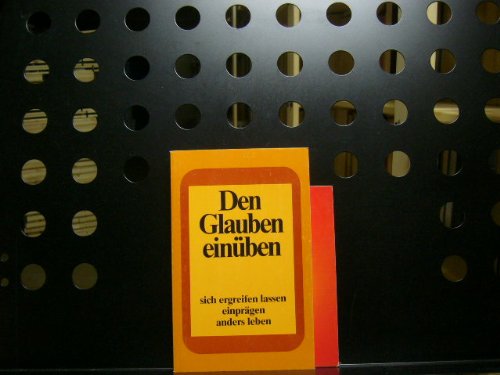 Den Glauben einüben ... sich ergreifen lassen