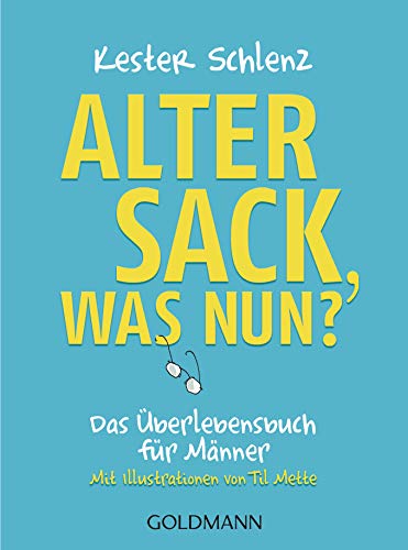 Alter Sack, was nun?: Das Überlebensbuch für Männer - Mit Illustrationen von Til Mette