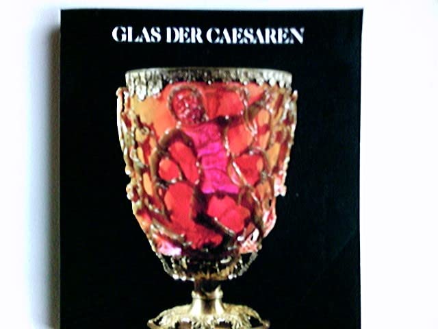 Glas der Caesaren. Römisch-Germanisches Museum der Stadt Köln. The British Museum, London The Corning Museum of Glass