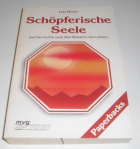 Schöpferische Seele. Auf der Suche nach den Wassern des Lebens