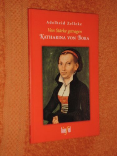 Von Stärke getragen. Katharina von Bora.