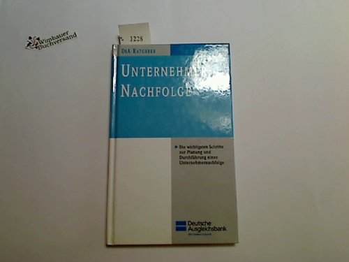 Unternehmer-Nachfolge : die wichtigsten Schritte zur Planung und Durchführung einer Unternehmernachfolge. Deutsche Ausgleichsbank. [Autoren: ...], Deutsche Ausgleichsbank <Bonn>: DtA-Ratgeber ; 1