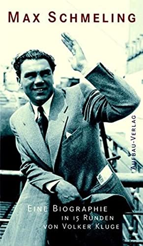 Max Schmeling: Eine Biographie in 15 Runden (Aufbau-Sachbuch)