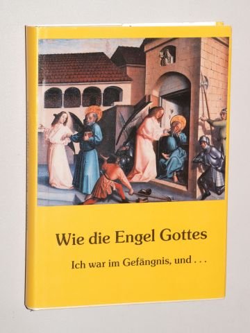 Wie die Engel Gottes. Ich war im Gefängnis, und...