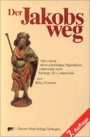 Der Jakobsweg: Mit einem mittelalterlichen Pilgerführer unterwegs nach Santiago de Compostela