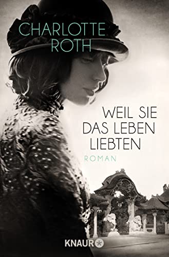 Weil sie das Leben liebten: Roman