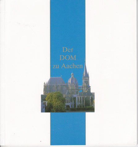 Der Dom zu Aachen. In memoriam Erich Stephany (Führer durch den Dom zu Aachen)