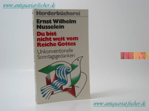 Du bist nicht weit vom Reiche Gottes. Unkonventionelle Sonntagsgedanken.