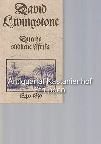 Durchs südliche Afrika 1849 - 1856,Herausgegeben von Heinrich Pleticha