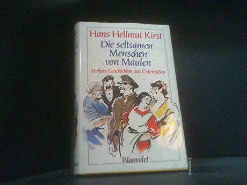 Die seltsamen Menschen von Maulen: Heitere Geschichten aus Ostpreussen
