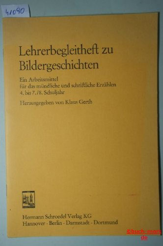 Lehrerbegleitheft zu Bildergeschichten.Ein Arbeitsmittel für das mündl.u.schriftl.Erzählen. 4.bis 7./8.Schuljahr