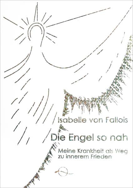 Die Engel so nah: Meine Krankheit als Weg zu innerem Frieden