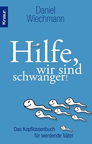 Hilfe, wir sind schwanger!: Das Kopfkissenbuch für werdende Väter