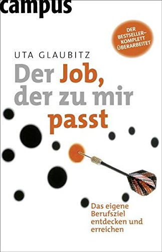 Der Job, der zu mir passt: Das eigene Berufsziel entdecken und erreichen: Das eigene Berufsziel entdecken und erreichen. Nachw. v. Ursula Wolf