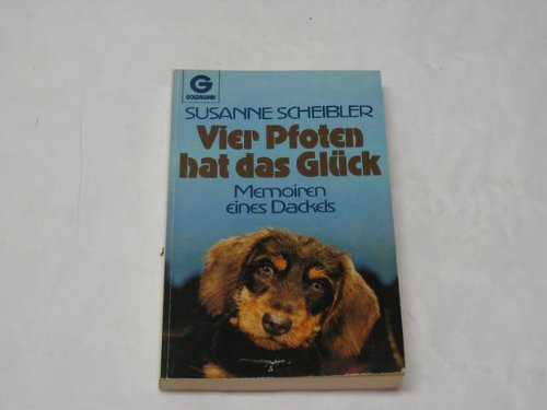 Vier Pfoten hat das Glück : Memoiren e. Dackels.