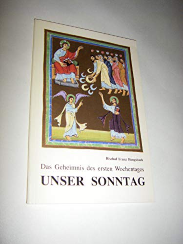 Das Geheimnis des ersten Wochentages. Unser Sonntag. Wiedergewinnung der verlorenen Mitte.