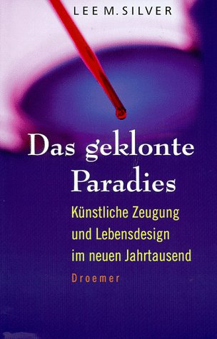 Das geklonte Paradies: Künstliche Zeugung und Lebensdesign im neuen Jahrtausend