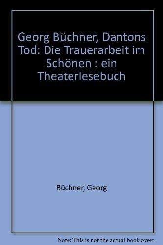 Georg Büchner. Dantons Tod. Die Trauerarbeit im Schönen.