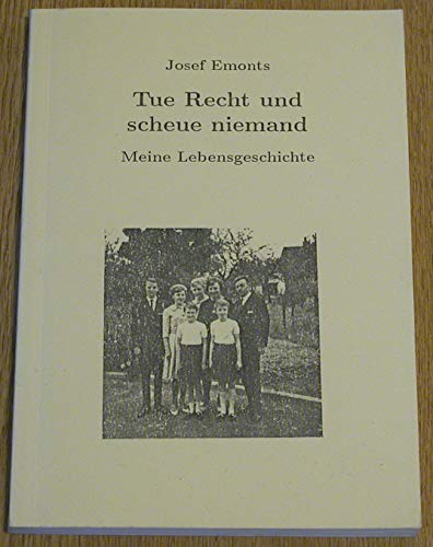 Tue Recht und scheue niemand - Meine Lebensgeschichte