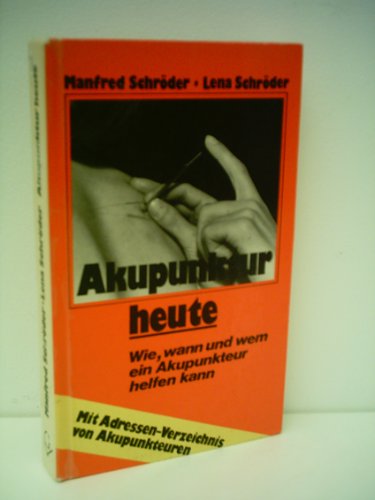 Manfred Schröder: Akupunktur heute - Wie, wann und wem ein Akupunkteur helfen kann