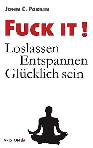 Fuck It!: Loslassen - Entspannen - Glücklich sein