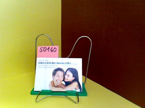 Leben mit der inneren Uhr. Chronobiologie. Das neue Medizinverständnis vom richtigen Augenblick.