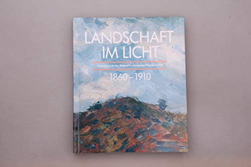 Landschaft im Licht, Impressionistische Malerei in Europa und Nordamerika 1860-1910, Ausstellungskatalog mit 210 Abb.,
