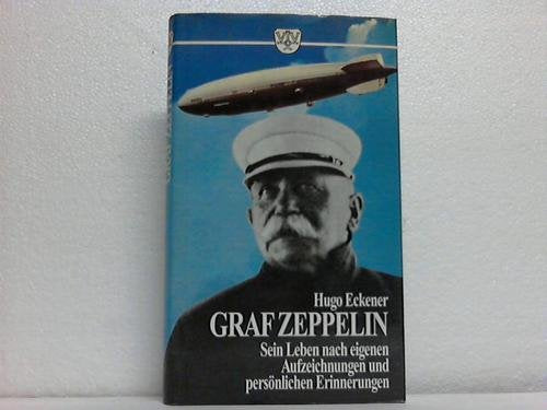 Graf Zeppelin. Sein Leben nach eigenen Aufzeichnungen und persönlichen Erinnerungen