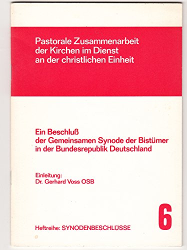 Pastorale Zusammenarbeit der Kirchen im Dienst an der christlichen Einheit. Ein Beschluss der Gemeinsamen Synode der Bistümer in der Bundesrepublik Deutschland (Synodenbeschlüsse Nr. 6)