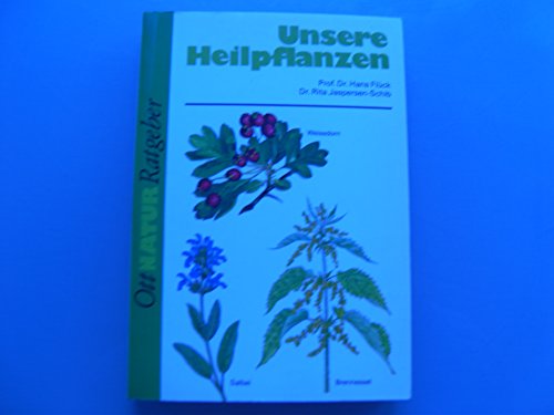 Unsere Heilpflanzen: Eine gemeinverständliche Beschreibung mit Angaben über Wirkstoffe, Wirkung, Anwendung, Einsammeln und Anbau