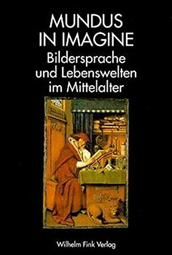 Mundus in imagine: Bildsprache und Lebenswelten im Mittelalter. Festgabe für Klaus Schreiner
