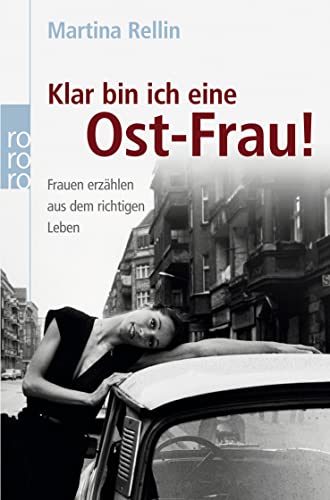 Klar bin ich eine Ost-Frau!: Frauen erzählen aus dem richtigen Leben