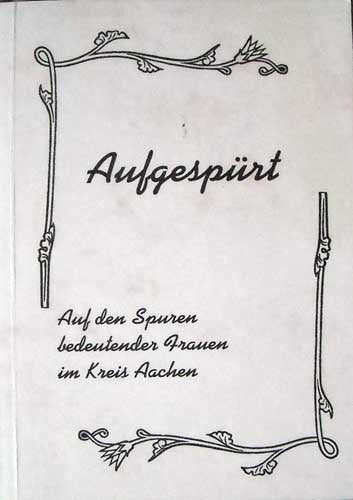 Aufgespürt (Auf den Spuren bedeutender Frauen im Kreis Aachen)