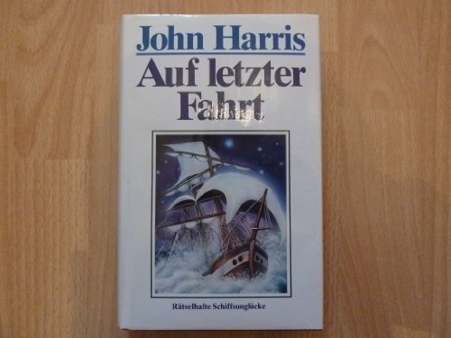 John Harris: Auf letzter Fahrt - Rätselhafte Schiffsunglücke