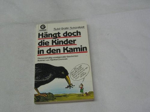 Hängt doch die Kinder in den Kamin. Neununddreißig unzeitgemäße Geschichten.