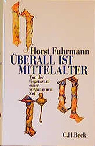 Überall ist Mittelalter: Von der Gegenwart einer vergangenen Zeit