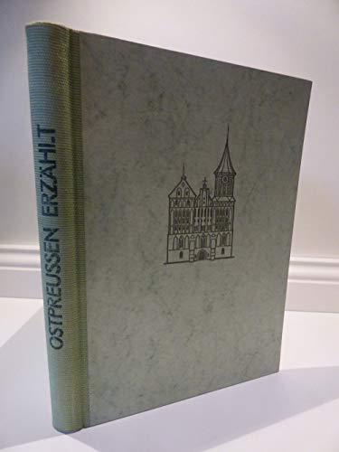 Ostpreußen erzählt. Ein Buch für unsere Jugend und alle die Ostpreußen lieben