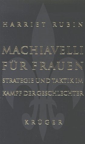 Machiavelli für Frauen: Strategie und Taktik im Kampfe der Geschlechter