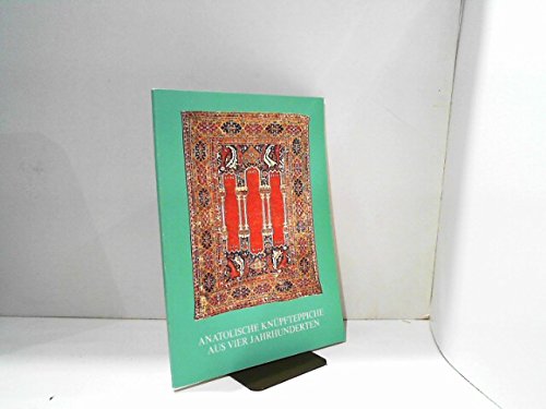 Anatolische Knüpfteppiche aus vier Jahrhunderten : Ausstellung vom 28. April - 27. Mai 1978, Franz Bausback, Mannheim