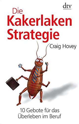 Die Kakerlaken-Strategie: 10 Gebote für das Überleben im Beruf (dtv Sachbuch)