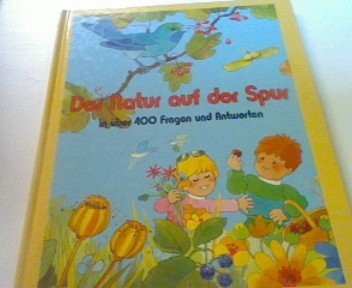 Der Natur auf der Spur in über 400 Fragen und Antworten. Idee und Texte von Alain Grée. Zeichn. von Luis Camps. Dt. Texte von Karin Weber
