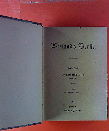 Wielands Werke. ERSTER bis DRITTER THEIL in einem Buch. INHALT: Geschichte des Agathon: Erster bis Dritter Theil