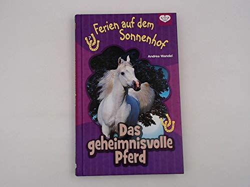 Ferien auf dem Sonnenhof 7 - Das geheimnisvolle Pferd von Andrea Wandel