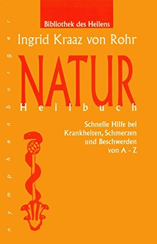Naturheilbuch: Schnelle Hilfe bei Krankheiten, Schmerzen und Beschwerden von A-Z