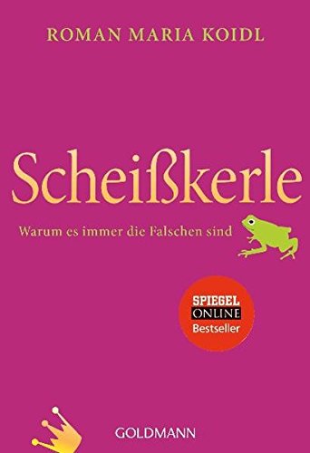 Scheißkerle: Warum es immer die Falschen sind