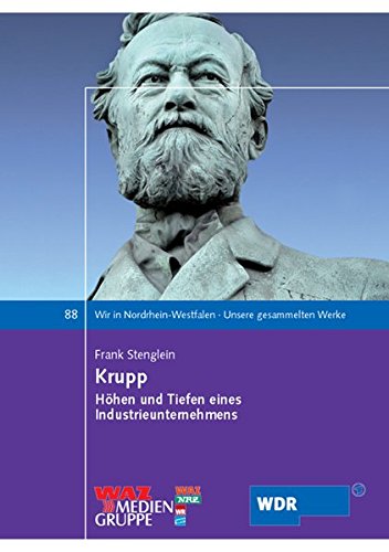 Krupp: Höhen und Tiefen eines Industrieunternehmens (Wir in Nordrhein-Westfalen - Unsere gesammelten Werke)
